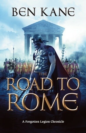 The Road to Rome: by Ben Kane