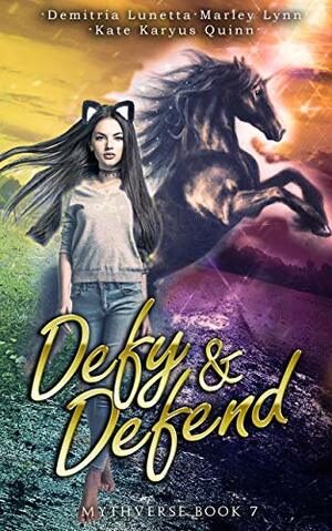 Defy & Defend by Marley Lynn, Demitria Lunetta, Kate Karyus Quinn