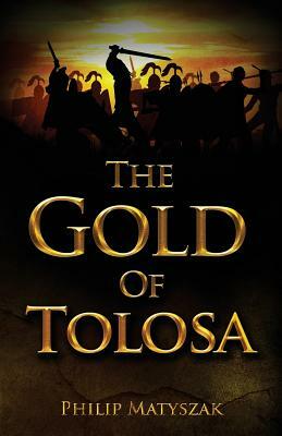 The Gold of Tolosa by Philip Matyszak