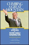 Climbing a Great Mountain: Selected Speeches of Mayor Harold Washington by Harold Washington