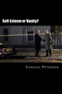 Self-Esteem or Vanity?: A Christian's guide to confidence. by Charles Peterson