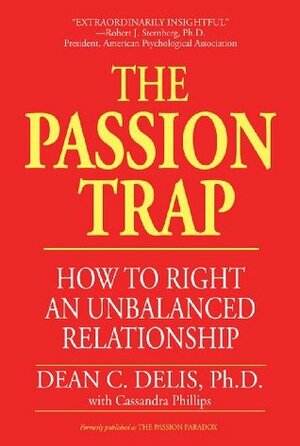 The Passion Trap: How to Right an Unbalanced Relationship by Dean C. Delis