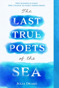 The Last True Poets of the Sea by Julia Drake