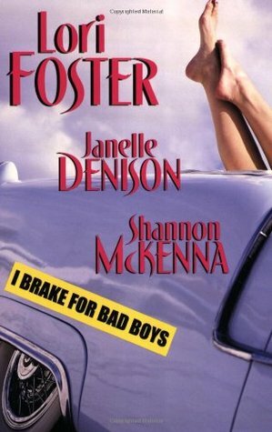 I Brake For Bad Boys by Shannon McKenna, Lori Foster, Janelle Denison