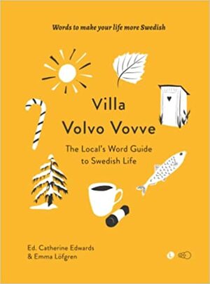 Villa Volvo Vovve: The Local's Word Guide to Swedish Life by Emma Löfgren, Catherine Edwards