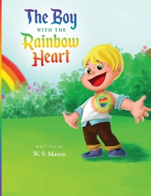 The Boy with the Rainbow Heart by William Mason