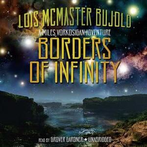 Borders of Infinity: A Miles Vorkosigan Adventure by Grover Gardner, Lois McMaster Bujold