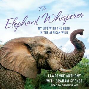 The Elephant Whisperer (Young Readers Adaptation): My Life with the Herd in the African Wild by Graham Spence, Lawrence Anthony