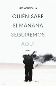 Quién sabe si mañana seguiremos aquí by Young-Ha Kim