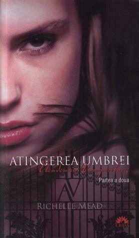 Atingerea Umbrei Part. 2 by Richelle Mead