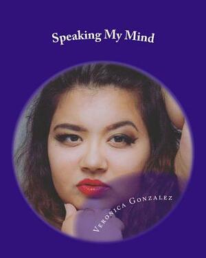 Speaking My Mind by Veronica Gonzalez