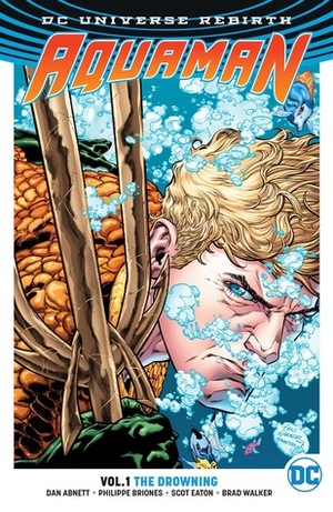 Aquaman, Volume 1: The Drowning by Phillipe Briones, Stjepan Šejić, Dan Abnett, Mirko Colak, Brad Walker, Riccardo Federici, Rob Williams, Philippe Briones, Scot Eaton, Phillip K. Johnson