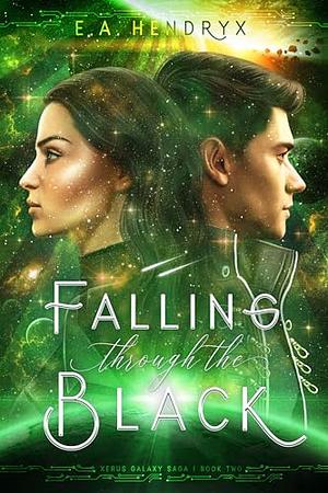 Falling Through the Black by E. A. Hendryx