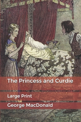 The Princess and Curdie: Large Print by George MacDonald