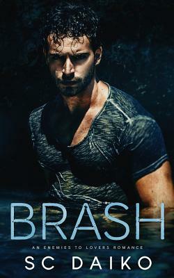 Brash: An Enemies to Lovers Romance by Sc Daiko