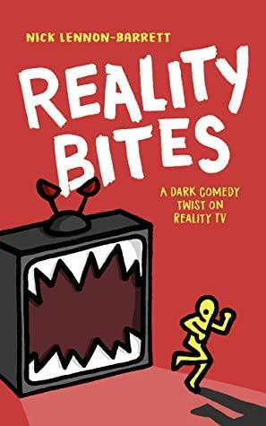 Reality Bites: A dark comedy twist on Reality TV by Nick Lennon-Barrett