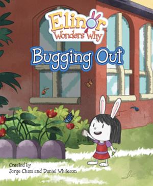 Elinor Wonders Why: Bugging Out by Daniel Whiteson, Jorge Cham, Jorge Cham