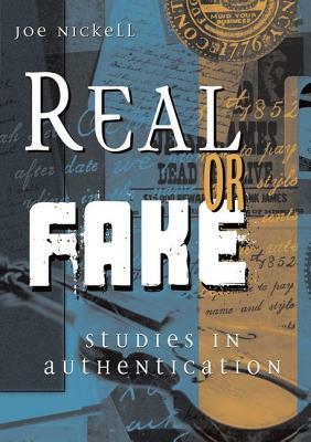 Real or Fake: Studies in Authentication by Joe Nickell