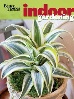 Better Homes and Gardens Indoor Gardening by Better Homes and Gardens