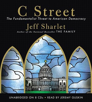 C Street: The Fundamentalist Threat to American Democracy by Jeff Sharlet