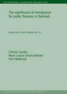 The Significance of Immigration for Public Finances in Denmark: Study Paper No. 35 by Marie Louise Schultz-Nielsen, Eskil Wadensjo, Christer Gerdes