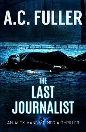 The Last Journalist by A.C. Fuller