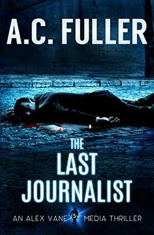 The Last Journalist by A.C. Fuller