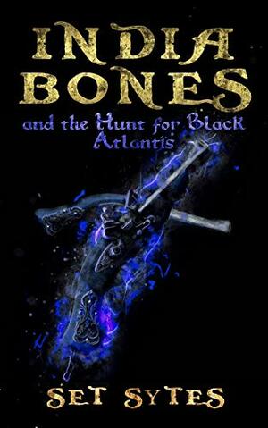 India Bones and the Hunt for Black Atlantis by Set Sytes