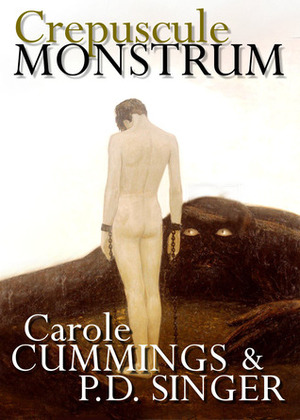 Crepuscule Monstrum by Carole Cummings, P.D. Singer