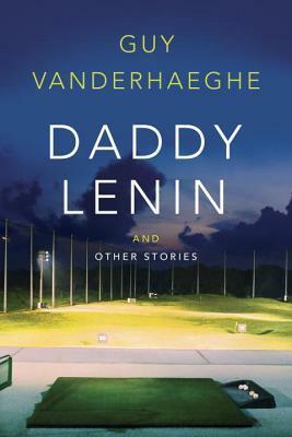 Daddy Lenin and Other Stories by Guy Vanderhaeghe