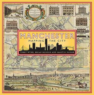 Manchester: Mapping the City by Brian Robson, Martin Dodge, Terry Wyke