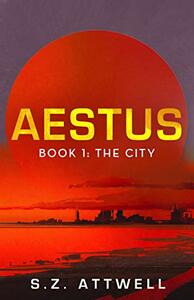 Aestus: Book 1: The City by S.Z. Attwell