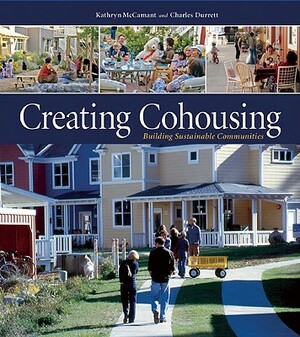 Creating Cohousing: Building Sustainable Communities by Kathryn McCamant, Charles Durrett