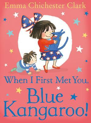 When I First Met You, Blue Kangaroo! by Emma Chichester Clark