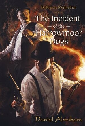 Balfour and Meriwether in the Incident of the Harrowmoor Dogs by Daniel Abraham