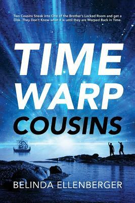 Time Warp Cousins: Two Cousins Sneak Into One of the Brother's Locked Room and Get a Disk. They Don't Know What It Is Until They Are Warp by Belinda Ellenberger