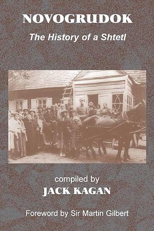 Novogrudok: The History of a Jewish Shtetl by Jack Kagan