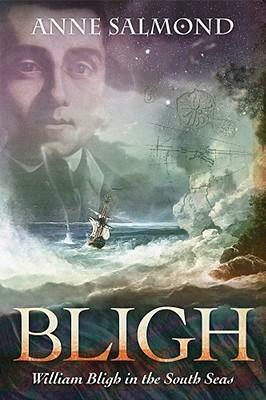 BLIGH: William Bligh in the South Seas by Anne Salmond