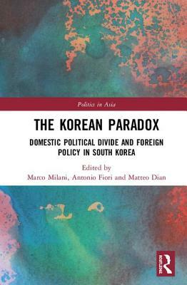 The Korean Paradox: Domestic Political Divide and Foreign Policy in South Korea by 