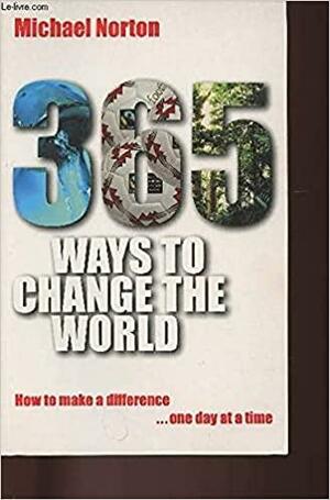 365 Ways to Change the World by Michael Norton