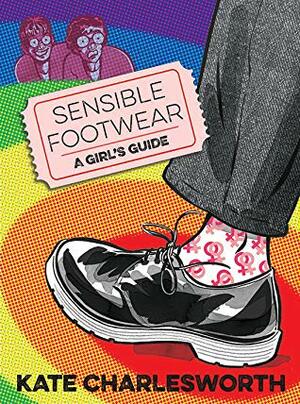Sensible Footwear: A Girl's Guide by Kate Charlesworth