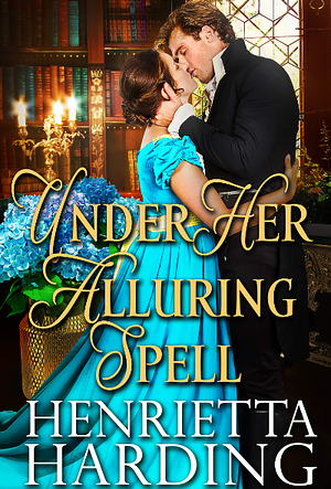 Under Her Alluring Spell by Henrietta Harding, Henrietta Harding