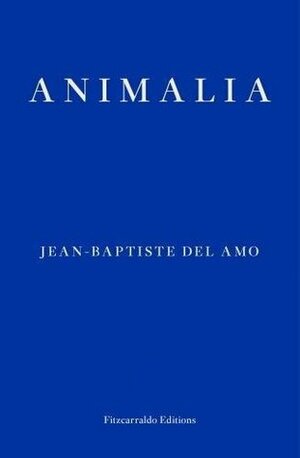 Animalia by Jean-Baptiste Del Amo, Frank Wynne