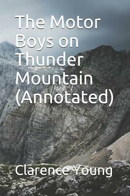 The Motor Boys on Thunder Mountain (Annotated) by Clarence Young