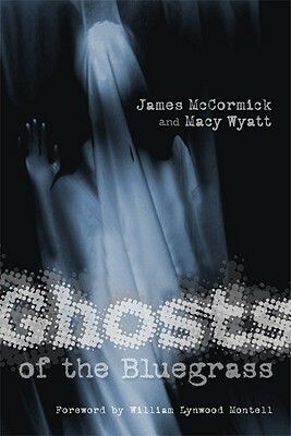 Ghosts of the Bluegrass by James McCormick, Macy Wyatt