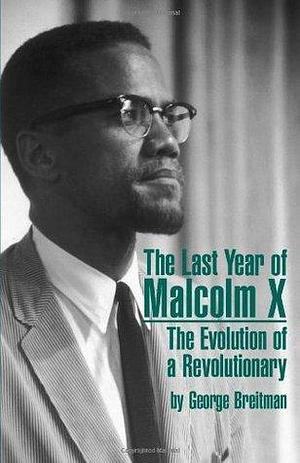 Last Year of Malcolm X: The Evolution of a Revolutionary by George Breitman, George Breitman