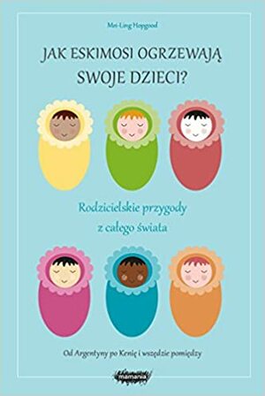 Jak Eskimosi ogrzewają swoje dzieci by Mei-Ling Hopgood