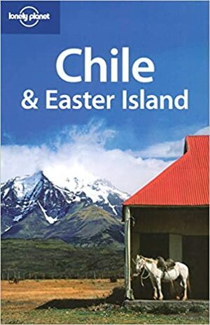 Chile & Easter Island by Thomas Kohnstamm, Lonely Planet, Charlotte Beech