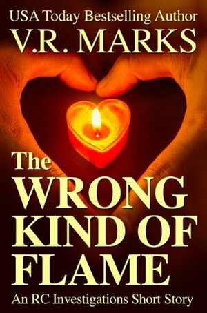 The Wrong Kind of Flame: An RC Investigations Short Story by V.R. Marks