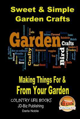 Sweet & Simple Garden Crafts - Making Things For & From your Garden by John Davidson, Darla Noble